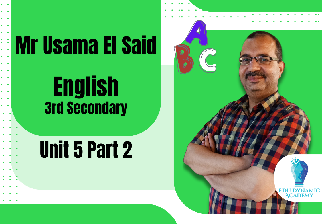 Mr. Usama El Said | 3rd Secondary | Lecture 10 : unit 5 part 2